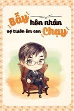 Bẫy Hôn Nhân: Vợ Trước Ôm Con Chạy