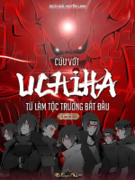 Cứu Vớt Uchiha Từ Làm Tộc Trưởng Bắt Đầu