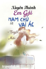 Xuyên Thành Em Gái Của Nam Chủ Cùng Vai Ác